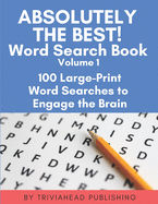 ABSOLUTELY THE BEST! Word Search Book, Volume 1: 100 Large-Print Word Searches to Engage the Brain