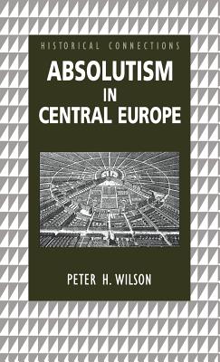 Absolutism in Central Europe - Wilson, Peter