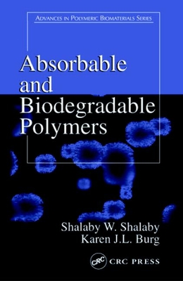 Absorbable and Biodegradable Polymers - Shalaby, Shalaby W, and Burg, Karen J L