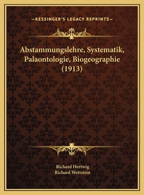 Abstammungslehre, Systematik, Palaontologie, Biogeographie (1913) - Hertwig, Richard, and Wettstein, Richard