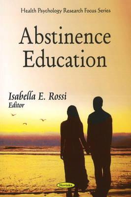 Abstinence Education - Rossi, Isabella E (Editor)