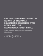 Abstract and Analysis of the Report of the Indian Education Commission, with Notes, and "The Recommendations" in Full