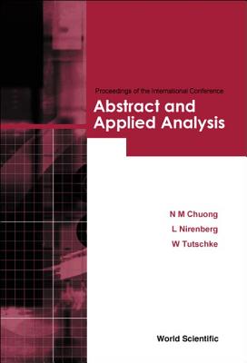 Abstract and Applied Analysis - Proceedings of the International Conference - Chuong, Nguyen Minh (Editor), and Nirenberg, Louis (Editor), and Tutschke, Wolfgang (Editor)