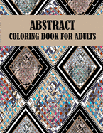 Abstract Coloring Book For Adults: 60 unique abstract designs, creative abstract and mind relaxation coloring book