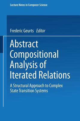 Abstract Compositional Analysis of Iterated Relations: A Structural Approach to Complex State Transition Systems - Geurts, Frederic