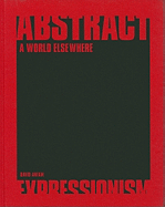 Abstract Expressionism: A World Elsewhere