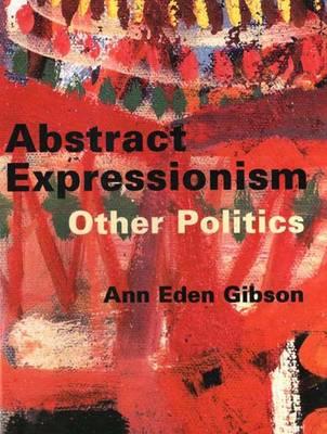 Abstract Expressionism: Other Politics - Gibson, Ann Eden, Professor