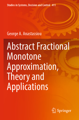 Abstract Fractional Monotone Approximation, Theory and Applications - Anastassiou, George A.