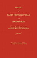 Abstract of Early Kentucky Wills and Inventories: Copied from Original and Recorded Wills and Inventories