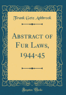 Abstract of Fur Laws, 1944-45 (Classic Reprint)