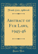 Abstract of Fur Laws, 1945-46 (Classic Reprint)