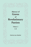 Abstract of Graves of Revolutionary Patriots: Volume 3, L-R