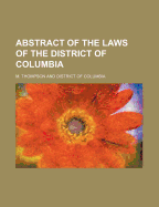 Abstract of the Laws of the District of Columbia - Thompson, M