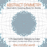 Abstract Symmetry Geometric Coloring Book for Adults: 175+ Creative Geometric Designs, Patterns and Shapes to Color for Relaxing and Relieving Stress [Art Therapy Coloring Book Series, Volume 4]