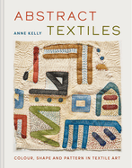 Abstract Textiles: Color, Shape, and Pattern in Textile Art