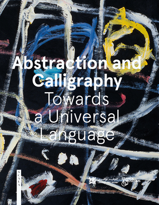 Abstraction and Calligraphy: Towards a Universal Language - Ottinger, Didier, and Sarr, Marie