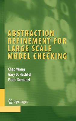 Abstraction Refinement for Large Scale Model Checking - Wang, Chao, and Hachtel, Gary D, and Somenzi, Fabio