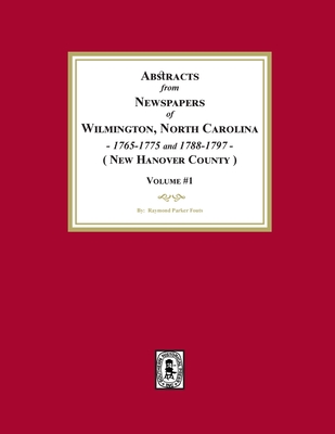 Abstracts from Newspapers of Wilmington, North Carolina, 1765-1775 and 1788-1797. (Volume #1) - Fouts