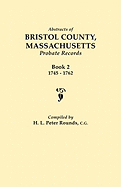 Abstracts of Bristol County, Massachusetts, Probate Records. Book 2, 1745-1762