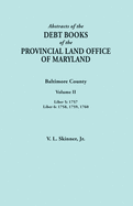 Abstracts of the Debt Books of the Provincial Land Office of Maryland. Baltimore County, Volume II: Liber 5: 1757; Liber 6: 1758, 1759, 1760