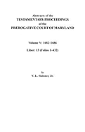 Abstracts of the Testamentary Proceedings of the Prerogative Court of Maryland. Volume V: 1682 Co1686. Liber: 13 (Folios 1 Co432)