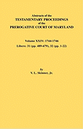 Abstracts of the Testamentary Proceedings of the Prerogative Court of Maryland. Volume XXIV, 1744-1746. Libers: 31 (Pp. 489-679), 32 (Pp. 1-22) - Skinner, Vernon L, Jr.