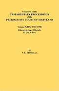Abstracts of the Testamentary Proceedings of the Prerogative Court of Maryland. Volume XXIX, 1755-1758, Libers: 36 (Pp. 208-End), 37 (Pp. 1-144)