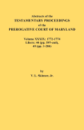 Abstracts of the Testamentary Proceedings of the Prerogative Court of Maryland. Volume XXXIX, 1772-1774. Libers: 44 (Pp. 597-End), 45 (Pp, 1-284)