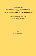 Abstracts of the Testamentary Proceedings of the Prerogative Court of Maryland. Volume XXXVIII, 1771-1772. Liber: 44 (P. 203-596)