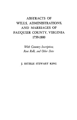 Abstracts of Wills, Administrations, and Marriages of Fauquier County, Virginia, 1759-1800 (Improved) - King, Junie Estelle Stewart