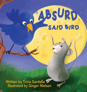 "Absurd," Said Bird: A Fun Children's Adventure About a Mouse Who Dreams of Travel
