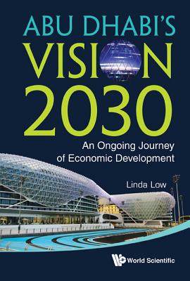 Abu Dhabi's Vision 2030: An Ongoing Journey of Economic Development - Low, Linda