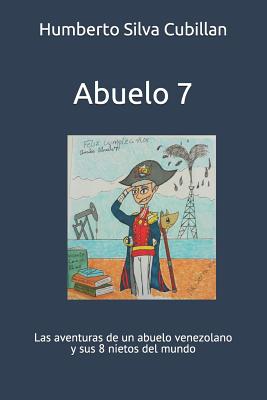 Abuelo 7: Las Aventuras de Un Abuelo Venezolano Y Sus 8 Nietos del Mundo - Silva Cubillan, Humberto