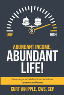 Abundant Income, Abundant Life: Becoming a world class financial advisor at work and home