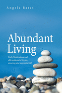 Abundant Living: Daily Meditations and Affirmations to Live an Amazing and Awesome Life!