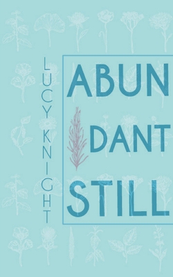 Abundant Still - Knight, Lucy