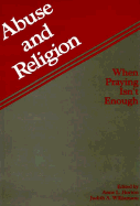 Abuse and Religion: When Praying Isn't Enough - Horton, Anne