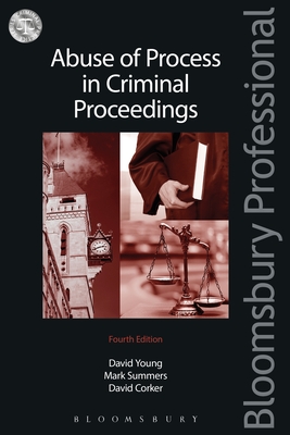 Abuse of Process in Criminal Proceedings - Young, David, and Qc, Mark Summers, and Corker, David