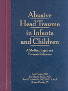 Abusive Head Trauma in Infants and Children: A Medical, Legal, and Forensic Reference