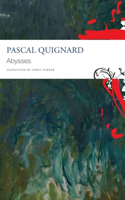 Abysses - Quignard, Pascal, and Turner, Chris (Translated by)