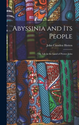 Abyssinia and Its People: Or, Life in the Land of Prester John - Hotten, John Camden