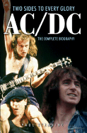 AC/DC Two Sides to Every Glory: The Complete Biography