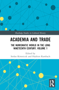 Academia and Trade: The Numismatic World in the Long Nineteenth Century, Volume 1