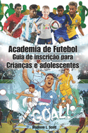 Academia de Futebol Guia de inscrio para Crianas e adolescentes: Rise to Glory: Seu caminho para a excelncia, da base  grandeza
