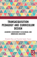 Academic Achievement in Bilingual and Immersion Education: TransAcquisition Pedagogy and Curriculum Design