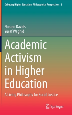 Academic Activism in Higher Education: A Living Philosophy for Social Justice - Davids, Nuraan, and Waghid, Yusef