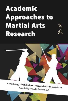 Academic Approaches to Martial Arts Research - DeMarco M a, Michael, and Donohue Ph D, John, and Laurent B a, Douglas