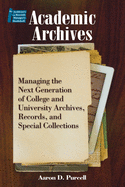 Academic Archives:: Managing the Next Generation of College and University Archives, Records, and Special Collections