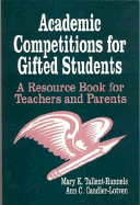 Academic Competitions for Gifted Students: A Resource Book for Teachers and Parents