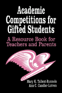 Academic Competitions for Gifted Students: A Resource Book for Teachers and Parents